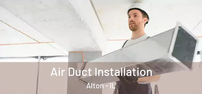 Air Duct Installation Alton - IL