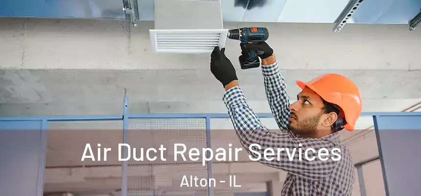 Air Duct Repair Services Alton - IL