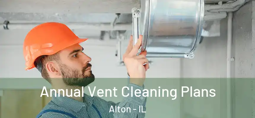  Annual Vent Cleaning Plans Alton - IL