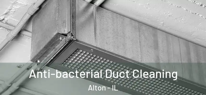 Anti-bacterial Duct Cleaning Alton - IL