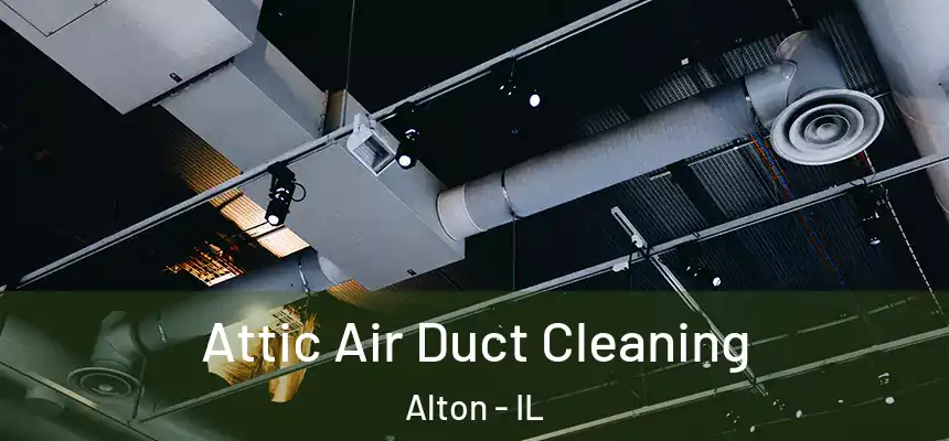  Attic Air Duct Cleaning Alton - IL