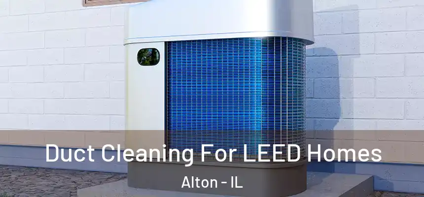  Duct Cleaning For LEED Homes Alton - IL
