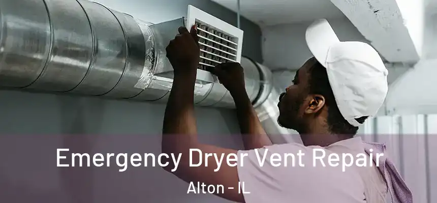 Emergency Dryer Vent Repair Alton - IL