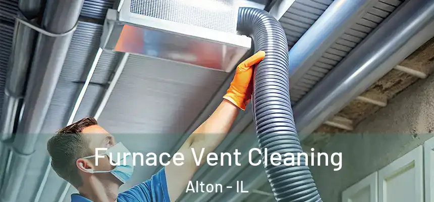 Furnace Vent Cleaning Alton - IL
