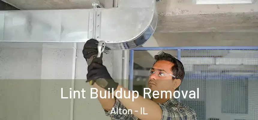 Lint Buildup Removal Alton - IL