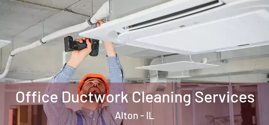 Office Ductwork Cleaning Services Alton - IL