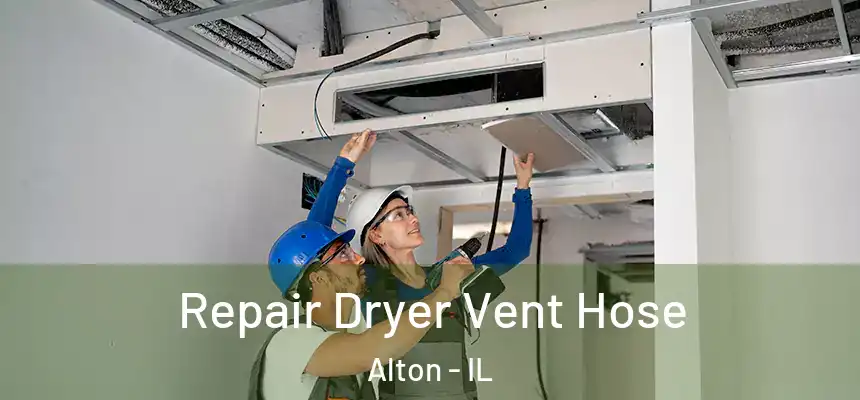 Repair Dryer Vent Hose Alton - IL