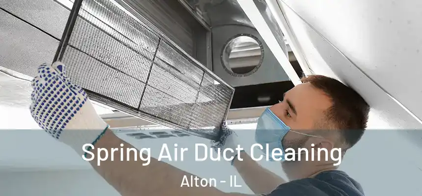 Spring Air Duct Cleaning Alton - IL