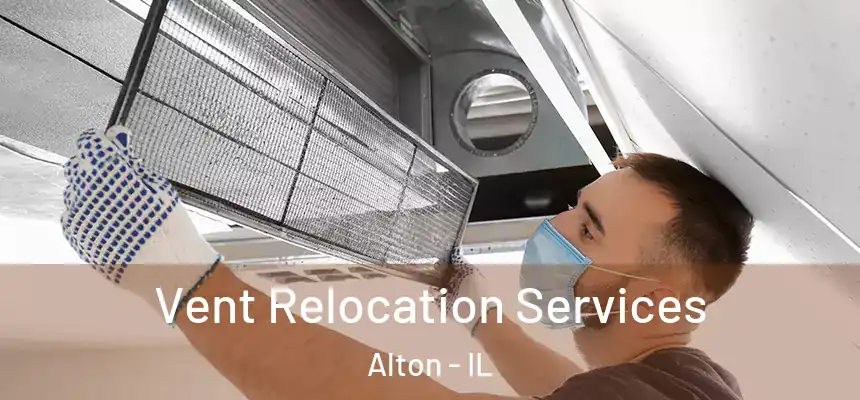 Vent Relocation Services Alton - IL