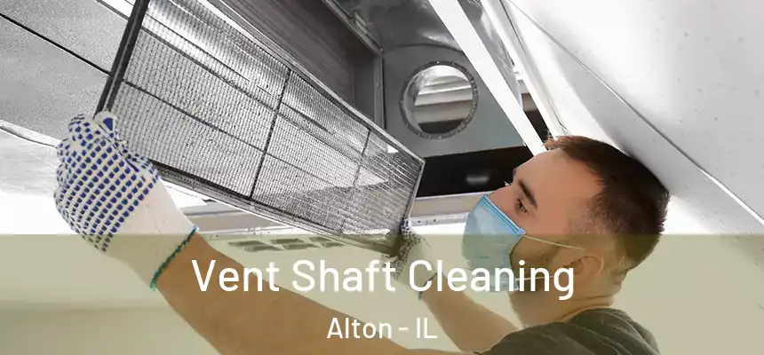 Vent Shaft Cleaning Alton - IL